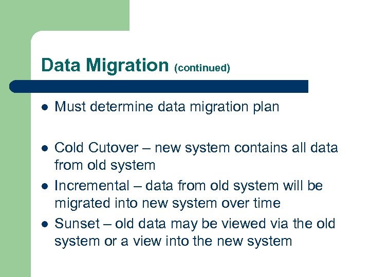 Data Migration (continued) l Must determine data migration plan l Cold Cutover – new