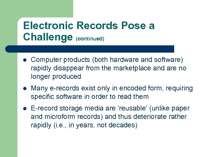 Electronic Records Pose a Challenge (continued) l Computer products (both hardware and software) rapidly