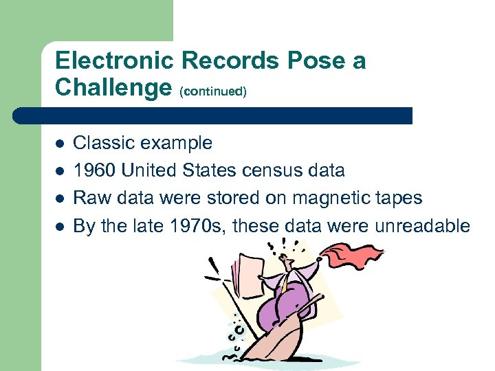 Electronic Records Pose a Challenge (continued) l l Classic example 1960 United States census