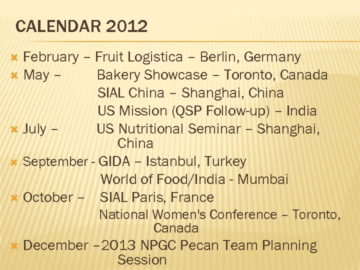 CALENDAR 2012 February – Fruit Logistica – Berlin, Germany May – Bakery Showcase –