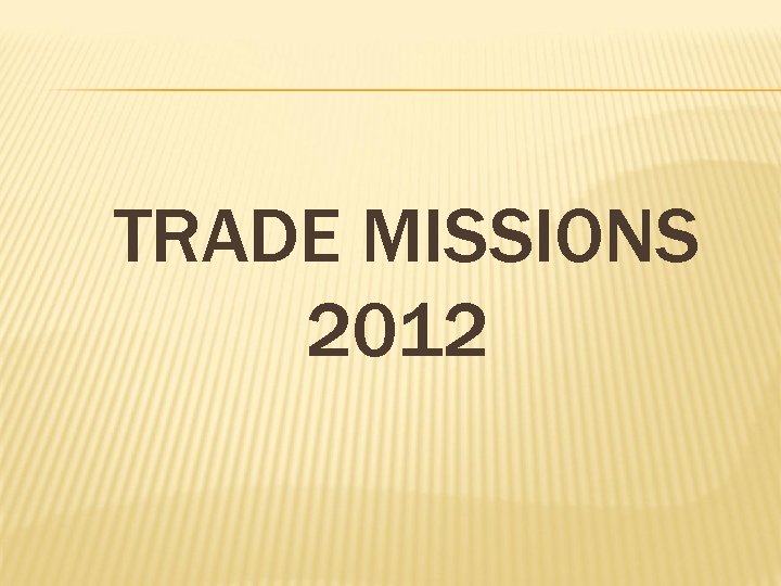 TRADE MISSIONS 2012 