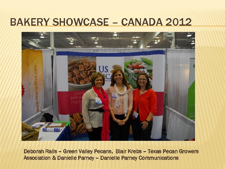 BAKERY SHOWCASE – CANADA 2012 Deborah Ralls – Green Valley Pecans, Blair Krebs –