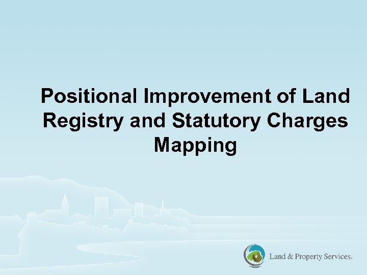 Positional Improvement of Land Registry and Statutory Charges Mapping 