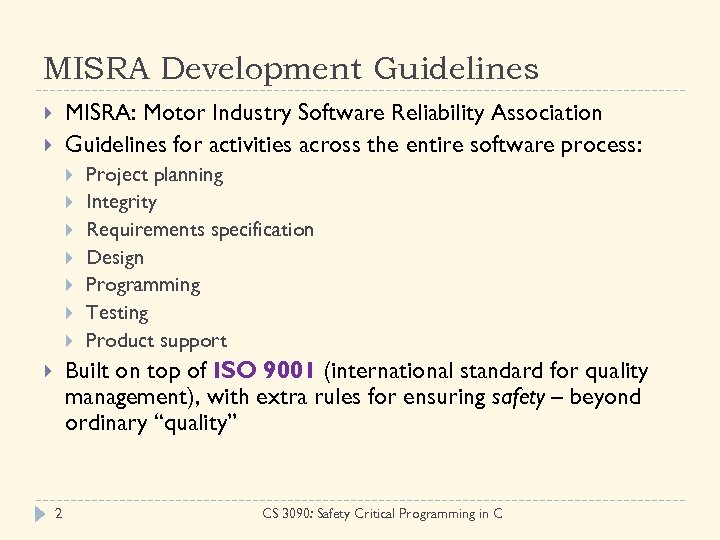MISRA Development Guidelines MISRA: Motor Industry Software Reliability Association Guidelines for activities across the