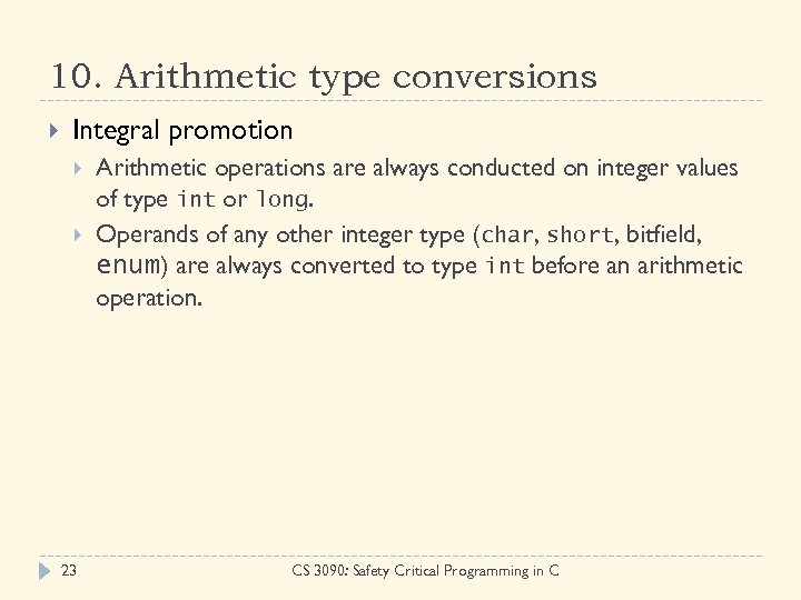 10. Arithmetic type conversions Integral promotion 23 Arithmetic operations are always conducted on integer