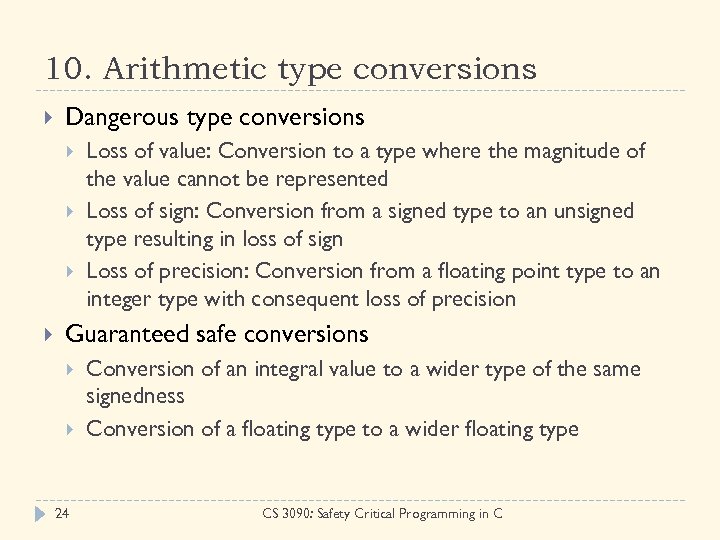 10. Arithmetic type conversions Dangerous type conversions Loss of value: Conversion to a type