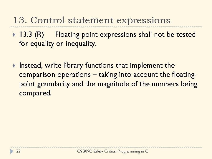 13. Control statement expressions 13. 3 (R) Floating-point expressions shall not be tested for