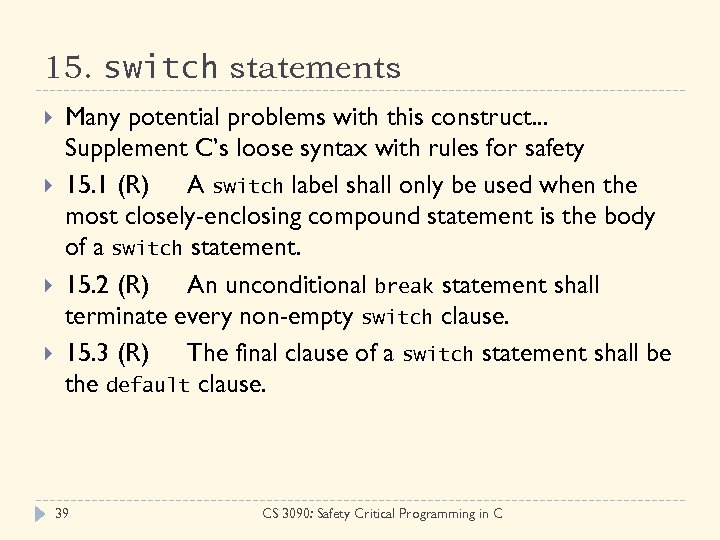 15. switch statements Many potential problems with this construct. . . Supplement C’s loose