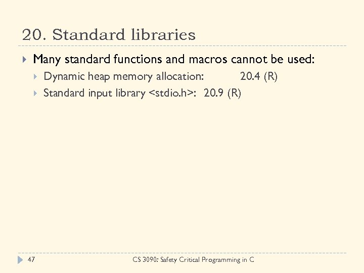 20. Standard libraries Many standard functions and macros cannot be used: 47 Dynamic heap