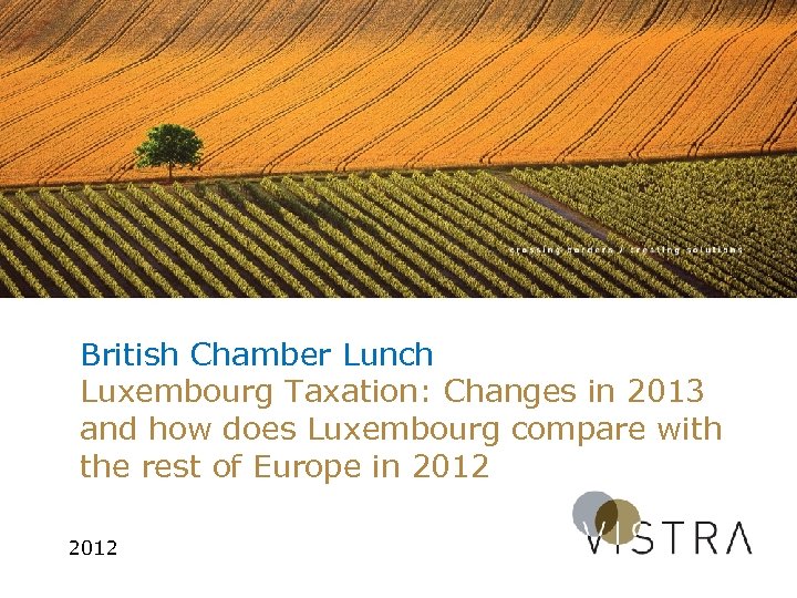 British Chamber Lunch Luxembourg Taxation: Changes in 2013 and how does Luxembourg compare with