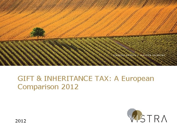 GIFT & INHERITANCE TAX: A European Comparison 2012 