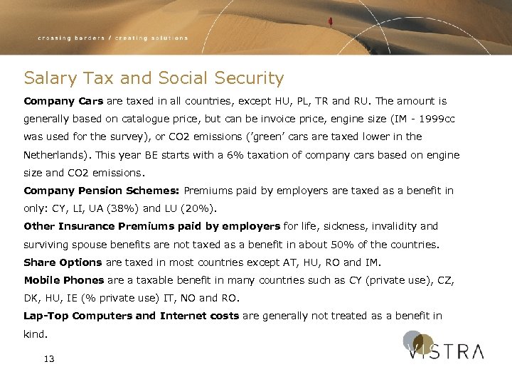 Salary Tax and Social Security Company Cars are taxed in all countries, except HU,
