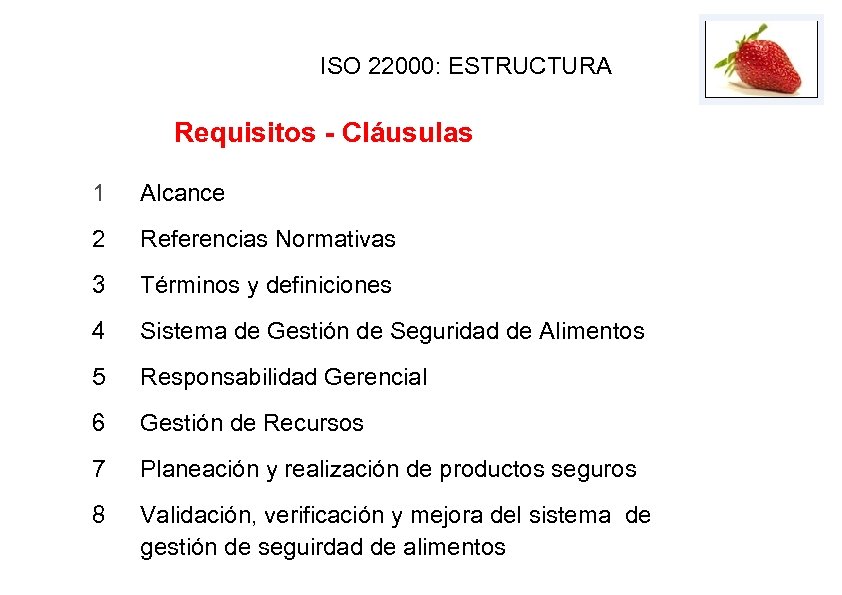 ISO 22000: ESTRUCTURA Requisitos - Cláusulas 1 Alcance 2 Referencias Normativas 3 Términos y