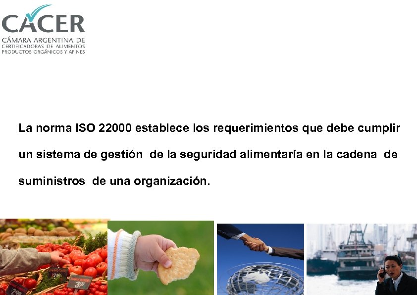 La norma ISO 22000 establece los requerimientos que debe cumplir un sistema de gestión