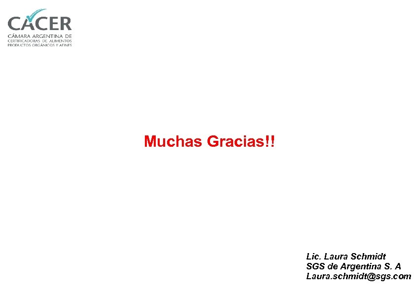 Muchas Gracias!! Lic. Laura Schmidt SGS de Argentina S. A Laura. schmidt@sgs. com 