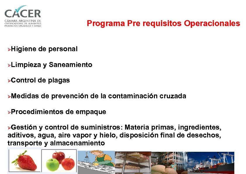 Programa Pre requisitos Operacionales Higiene de personal Ø Limpieza y Saneamiento Ø Control de