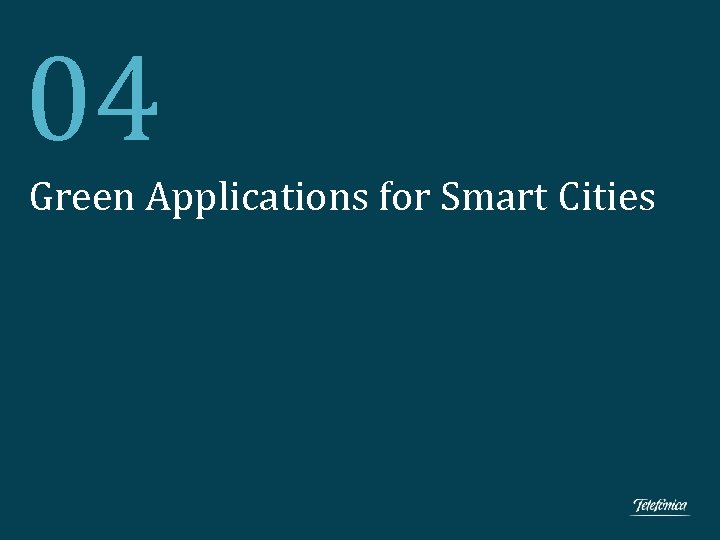 04 Green Applications for Smart Cities Climate Change Office Telefónica, S. A. 13 