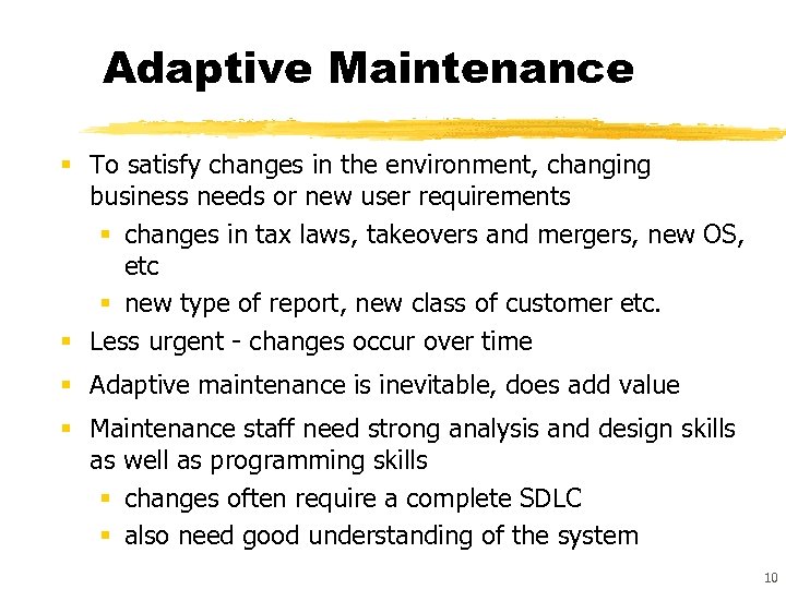 Adaptive Maintenance § To satisfy changes in the environment, changing business needs or new