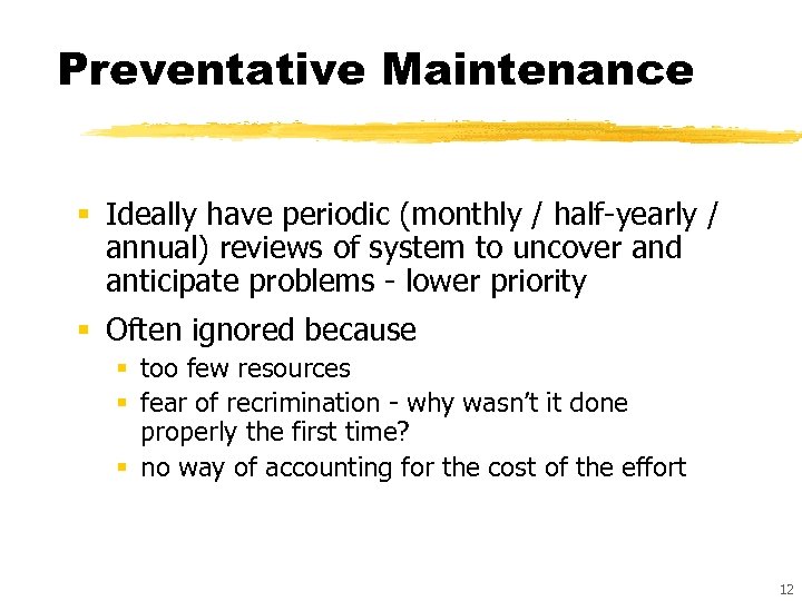 Preventative Maintenance § Ideally have periodic (monthly / half-yearly / annual) reviews of system