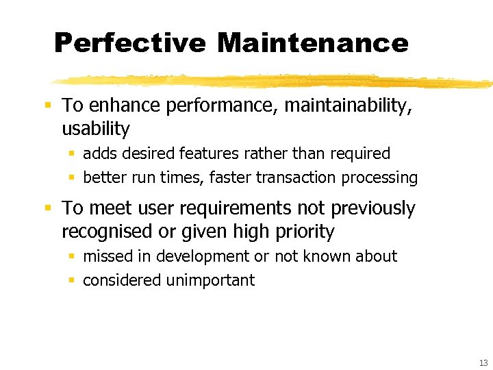 Perfective Maintenance § To enhance performance, maintainability, usability § adds desired features rather than