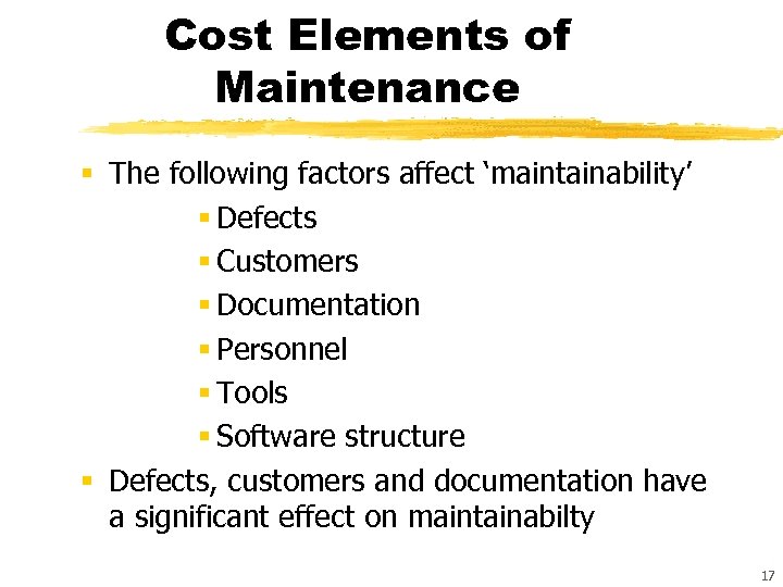 Cost Elements of Maintenance § The following factors affect ‘maintainability’ § Defects § Customers