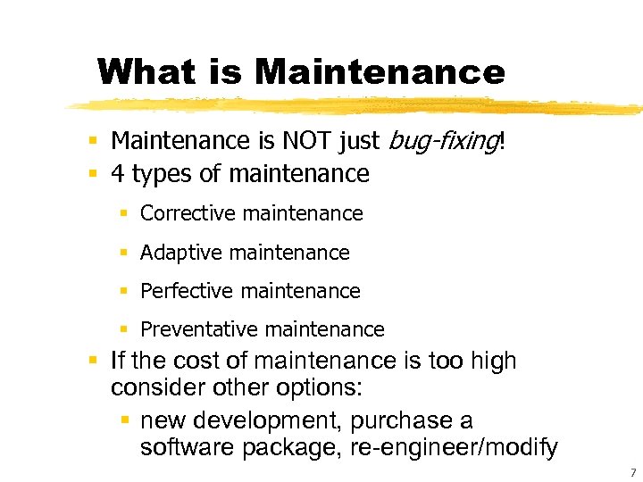 What is Maintenance § Maintenance is NOT just bug-fixing! § 4 types of maintenance