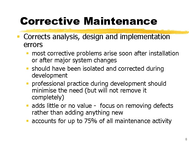 Corrective Maintenance § Corrects analysis, design and implementation errors § most corrective problems arise
