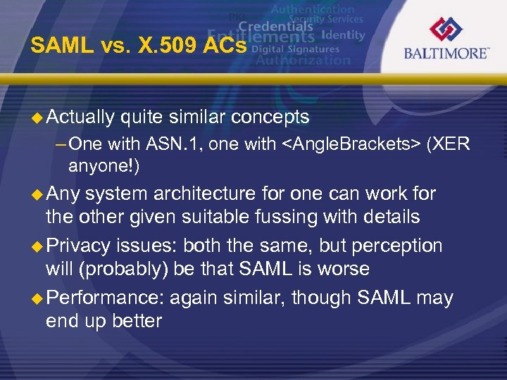 SAML vs. X. 509 ACs u Actually quite similar concepts – One with ASN.