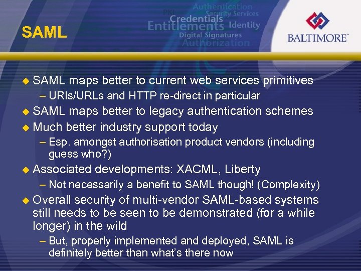 SAML u SAML maps better to current web services primitives – URIs/URLs and HTTP