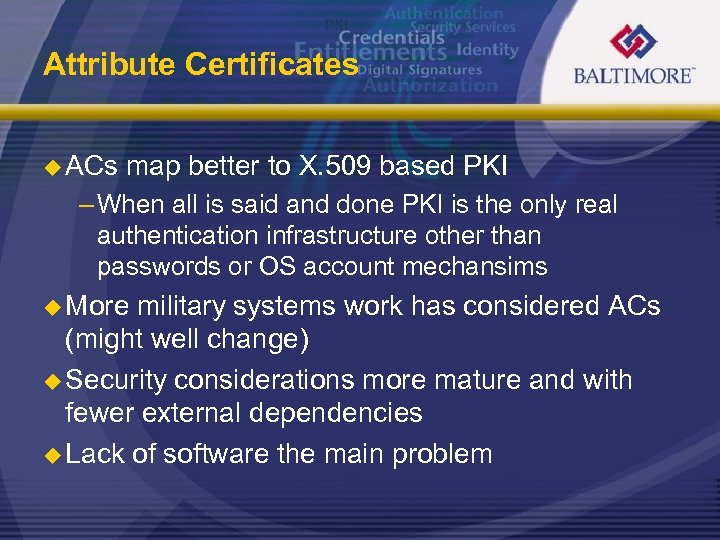 Attribute Certificates u ACs map better to X. 509 based PKI – When all