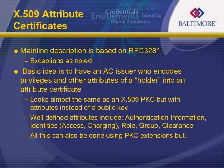 X. 509 Attribute Certificates u Mainline description is based on RFC 3281 – Exceptions