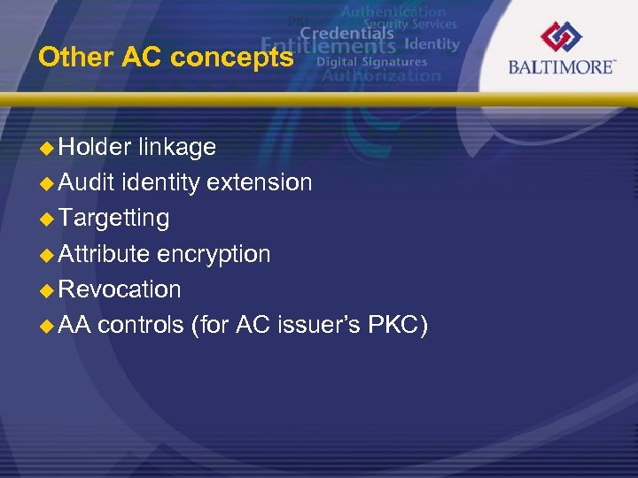 Other AC concepts u Holder linkage u Audit identity extension u Targetting u Attribute
