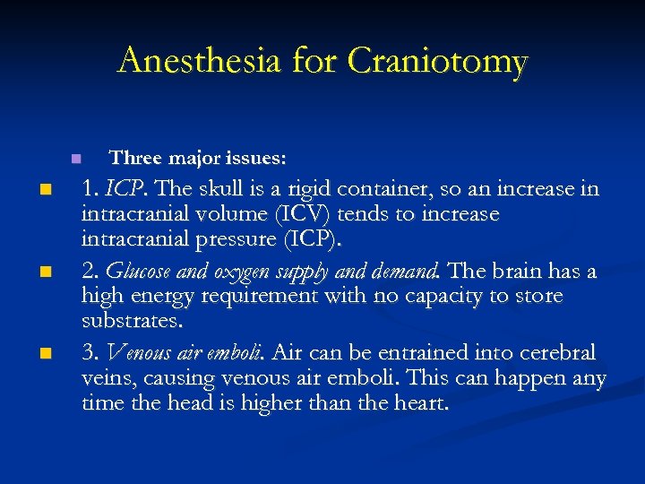 Anesthesia for Craniotomy Three major issues: 1. ICP. The skull is a rigid container,