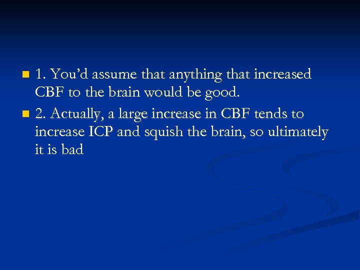 1. You’d assume that anything that increased CBF to the brain would be good.