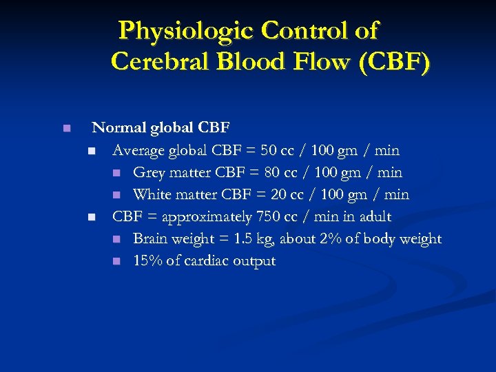Physiologic Control of Cerebral Blood Flow (CBF) Normal global CBF Average global CBF =