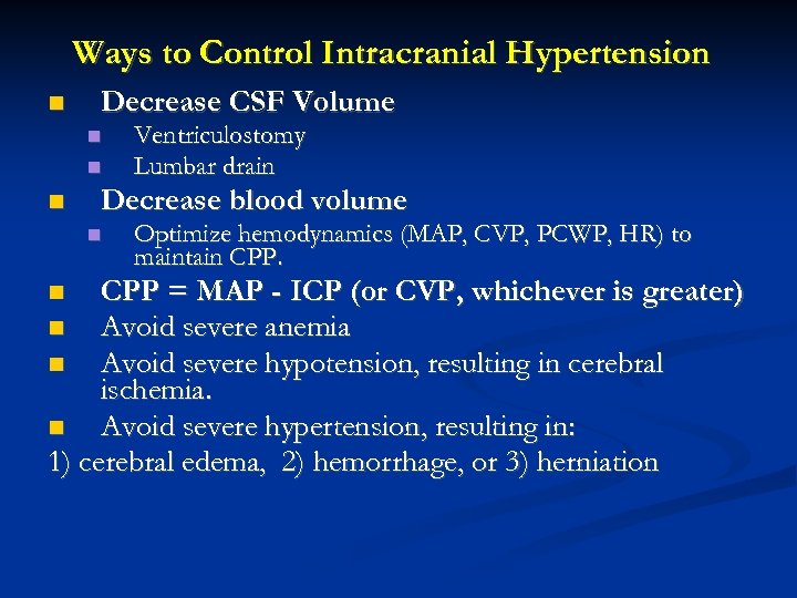 Ways to Control Intracranial Hypertension Decrease CSF Volume Ventriculostomy Lumbar drain Decrease blood volume