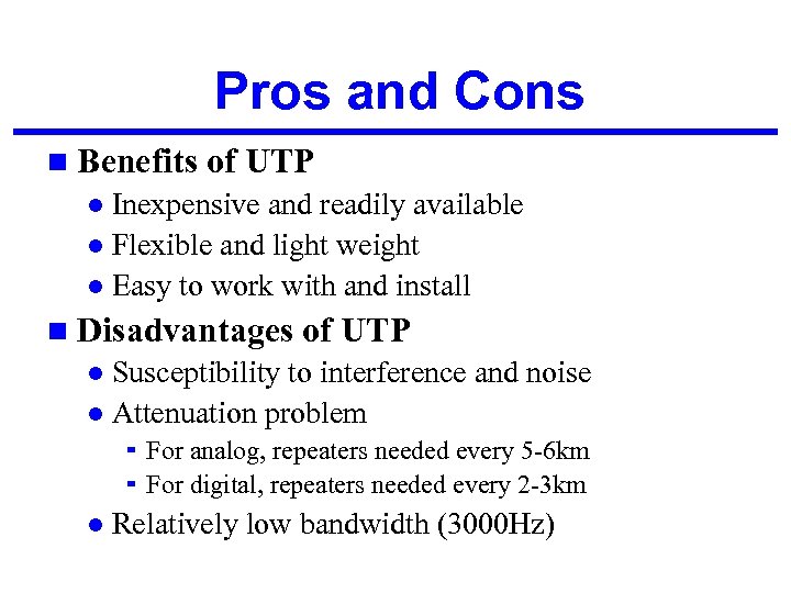 Pros and Cons n Benefits of UTP Inexpensive and readily available l Flexible and