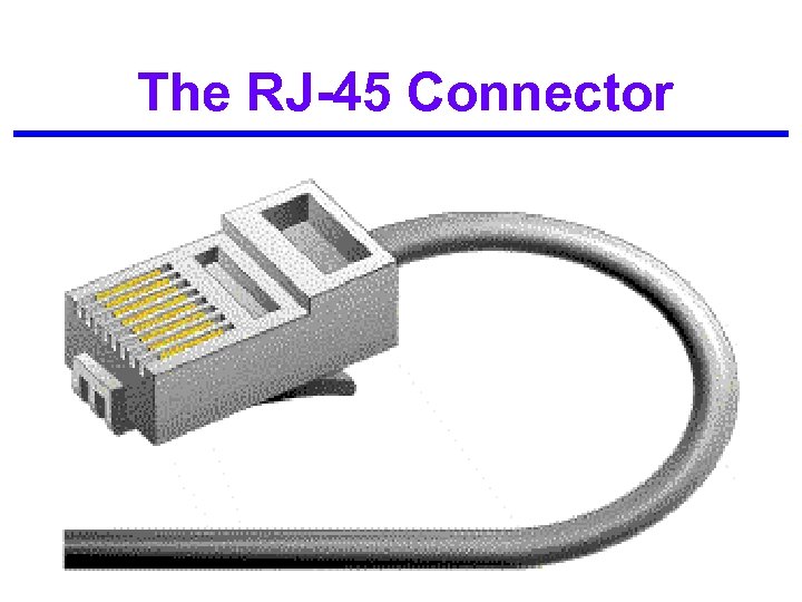 The RJ-45 Connector 