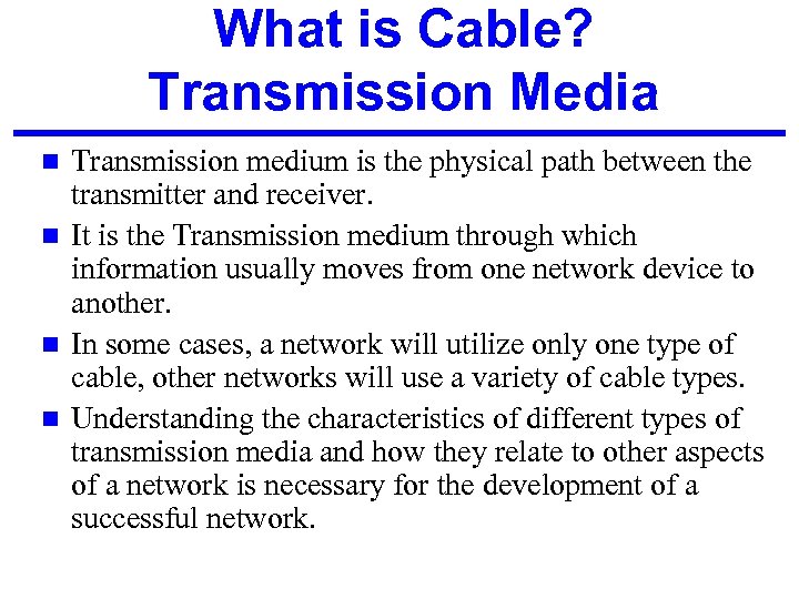 What is Cable? Transmission Media Transmission medium is the physical path between the transmitter