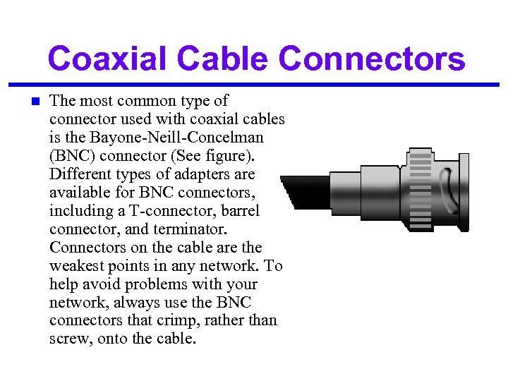 Coaxial Cable Connectors n The most common type of connector used with coaxial cables