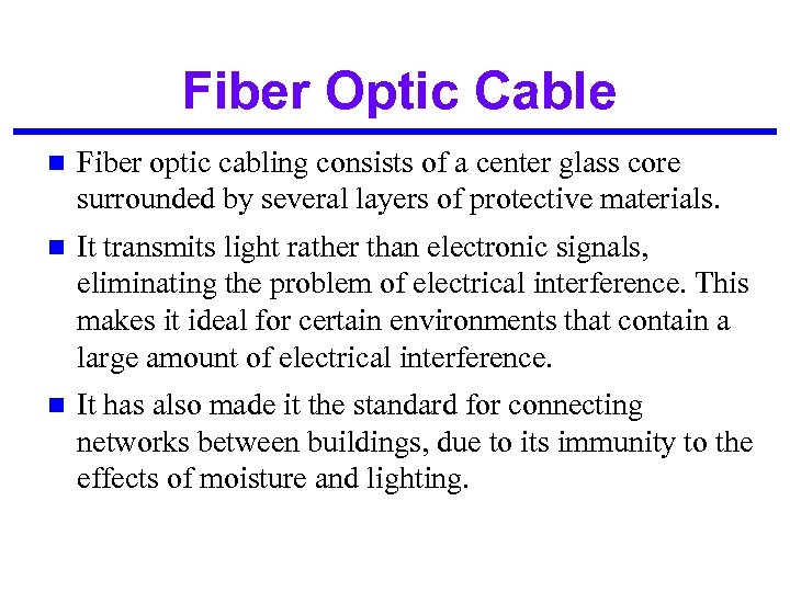 Fiber Optic Cable n Fiber optic cabling consists of a center glass core surrounded