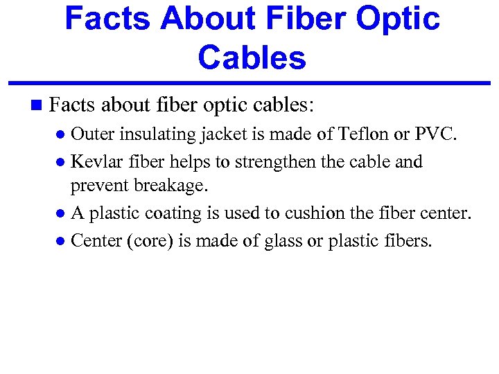 Facts About Fiber Optic Cables n Facts about fiber optic cables: Outer insulating jacket