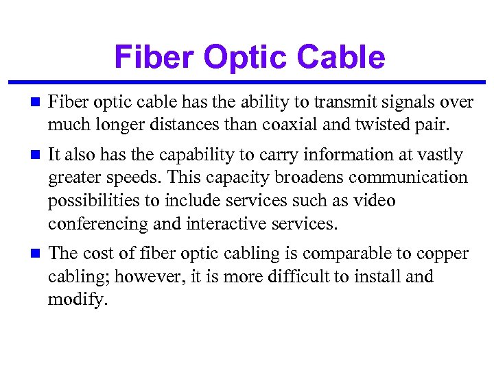 Fiber Optic Cable n Fiber optic cable has the ability to transmit signals over