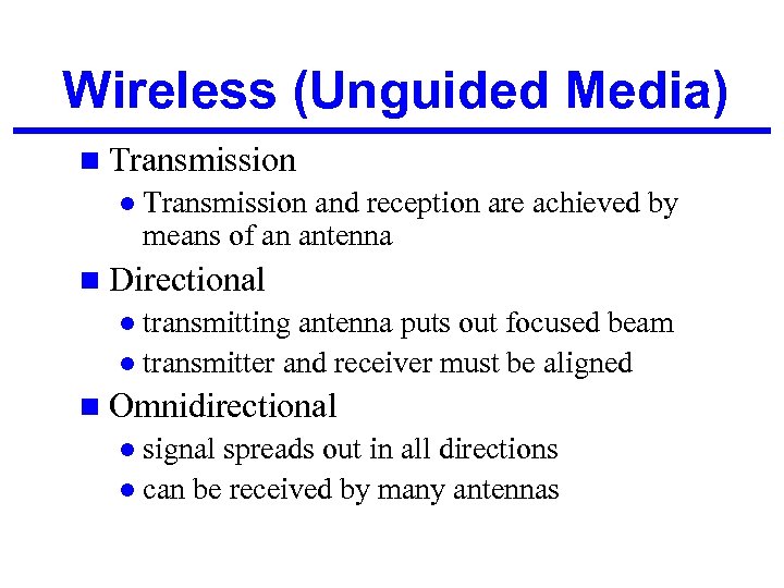 Wireless (Unguided Media) n Transmission l Transmission and reception are achieved by means of