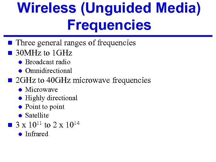 Wireless (Unguided Media) Frequencies n n Three general ranges of frequencies 30 MHz to