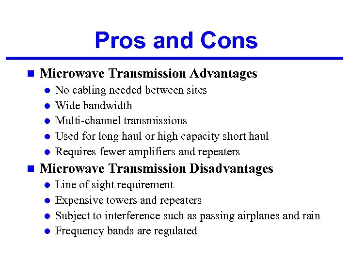 Pros and Cons n Microwave Transmission Advantages l l l n No cabling needed