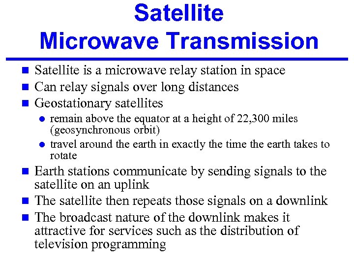 Satellite Microwave Transmission n Satellite is a microwave relay station in space Can relay