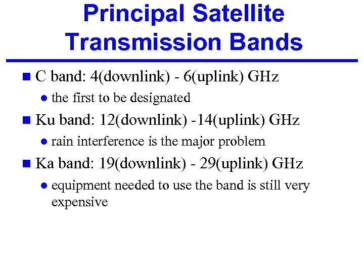 Principal Satellite Transmission Bands n. C l band: 4(downlink) - 6(uplink) GHz the first