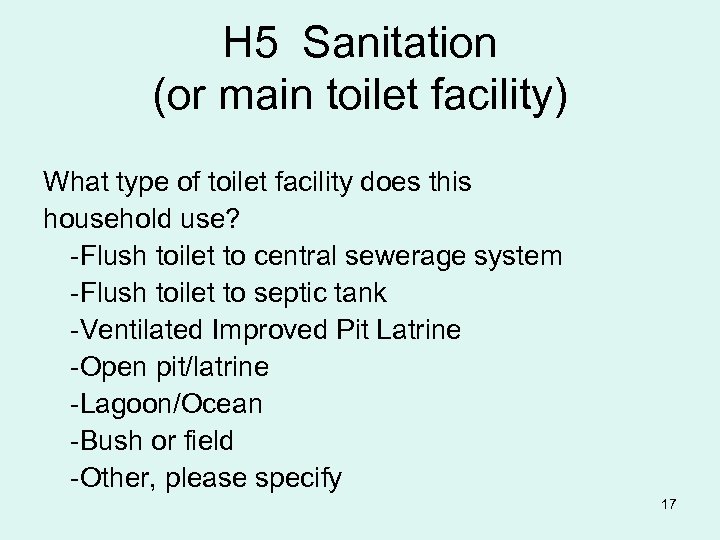 H 5 Sanitation (or main toilet facility) What type of toilet facility does this