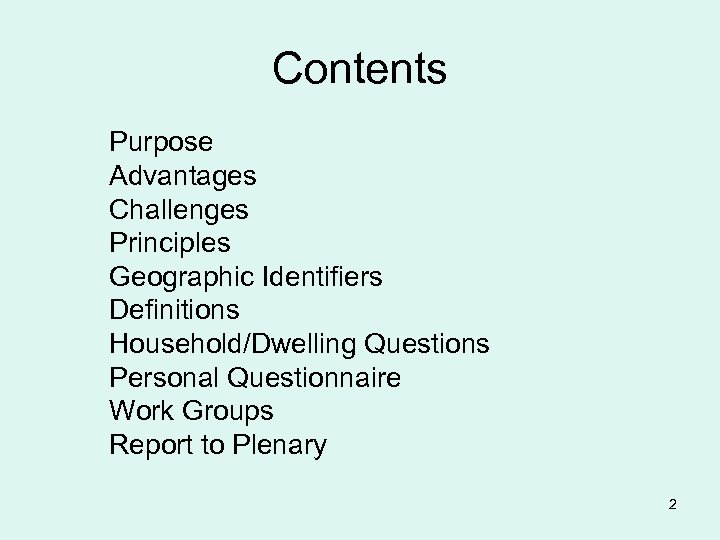 Contents Purpose Advantages Challenges Principles Geographic Identifiers Definitions Household/Dwelling Questions Personal Questionnaire Work Groups